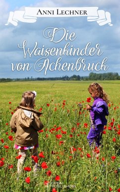 Die Waisenkinder von Achenbruck (eBook, ePUB) - Lechner, Anni
