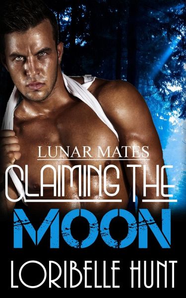 Claiming The Moon (Lunar Mates, #6) (eBook, ePUB) Claiming The Moon (Lunar Mates, #6) (eBook, ePUB)