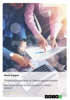 Projektmanagement in Matrixorganisationen. Wie lassen sich die Personalressourcen effektiv steuern? (eBook, ePUB) - Caspar, René