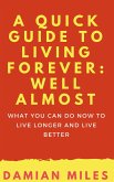A Quick Guide To Living Forever: Well Almost (eBook, ePUB)