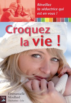 Croquez la vie ! (eBook, ePUB) - Moullard, Emmanuelle