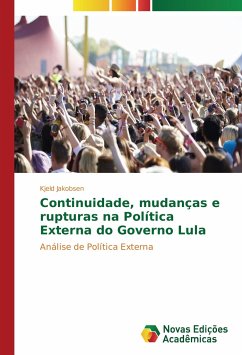 Continuidade, mudanças e rupturas na Política Externa do Governo Lula - Jakobsen, Kjeld