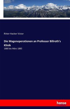 Die Magenoperationen an Professor Billroth's Klinik - Hacker Victor, Ritter