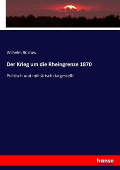 Der Krieg um die Rheingrenze 1870 - Rüstow, Wilhelm