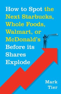 How to Spot the Next Starbucks, Whole Foods, Walmart, or McDonald's BEFORE Its Shares Explode (eBook, ePUB) - Tier, Mark