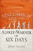 The Uncommon Life of Alfred Warner in Six Days (eBook, ePUB)