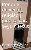 Por que deixei a religião judaica paraseguir Jesus (eBook, ePUB) Por que deixei a religião judaica paraseguir Jesus (eBook, ePUB)