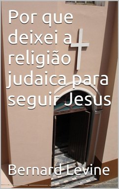 Por que deixei a religião judaica paraseguir Jesus (eBook, ePUB) - Levine, Bernard