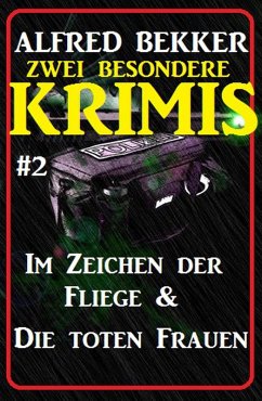 Zwei besondere Krimis #2 - Im Zeichen der Fliege & Die toten Frauen (eBook, ePUB) - Bekker, Alfred