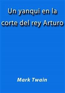Un yanqui en la corte del rey Arturo (eBook, ePUB) - Twain, Mark; Twain, Mark; Twain, Mark