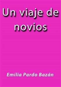 Un viaje de novios (eBook, ePUB) - Pardo Bazán, Emilia; Pardo Bazán, Emilia