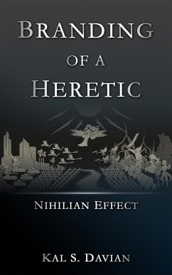 Branding of a Heretic (Nihilian Effect, #1) (eBook, ePUB) - Davian, Kal S.