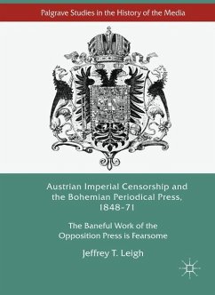 Austrian Imperial Censorship and the Bohemian Periodical Press, 1848¿71 - Leigh, Jeffrey T.