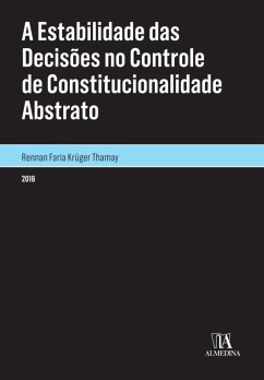 A Estabilidade das Decisões no Controle de Constitucionalidade Abstrato (eBook, ePUB) - Thamay, Rennan Faria Krüger