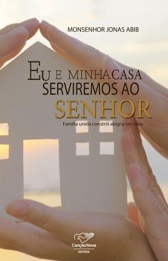 Eu E Minha Casa Serviremos Ao Senhor (eBook, ePUB) - Abib, Monsenhor Jonas