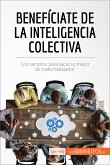 Benefíciate de la inteligencia colectiva (eBook, ePUB)