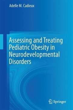 Assessing and Treating Pediatric Obesity in Neurodevelopmental Disorders - Cadieux, Adelle M.