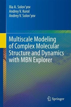 Multiscale Modeling of Complex Molecular Structure and Dynamics with MBN Explorer - Korol, Andrey V.