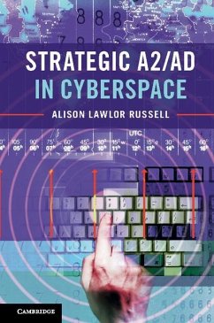 Strategic A2/AD in Cyberspace (eBook, ePUB) - Russell, Alison Lawlor