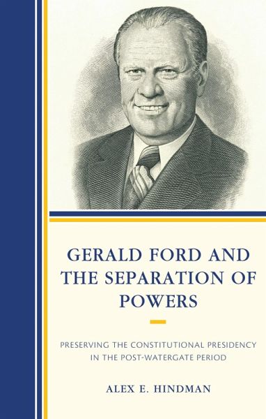 Gerald Ford and the Separation of Powers (eBook, ePUB) Gerald Ford and the Separation of Powers (eBook, ePUB)