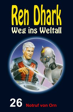 Ren Dhark: Weg ins Weltall / Notruf von Orn (eBook, ePUB) - Shepherd, Conrad; Mehnert, Achim; Gardemann, Jan; Grave, Uwe Helmut