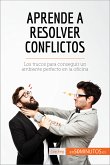 Aprende a resolver conflictos (eBook, ePUB)