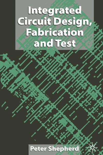 Integrated Circuit Design, Fabrication and Test Integrated Circuit Design, Fabrication and Test