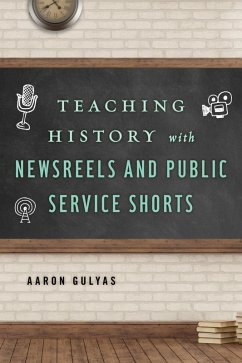Cover Teaching History with Newsreels and Public Service Shorts (eBook, ePUB)