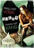 Frau mit Vogel sucht Mann mit Käfig