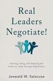 Real Leaders Negotiate!: Gaining, Using, and Keeping the Power to Lead Through Negotiation