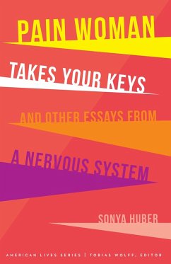 Pain Woman Takes Your Keys, and Other Essays from a Nervous System (eBook, ePUB) - Huber, Sonya