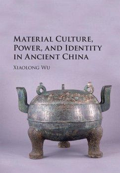 Material Culture, Power, and Identity in Ancient China (eBook, ePUB) - Wu, Xiaolong