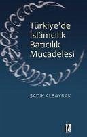 Türkiyede Islamcilik Baticilik Mücadelesi - Albayrak, Sadik