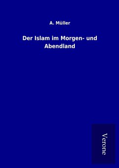 Der Islam im Morgen- und Abendland - Müller, A.