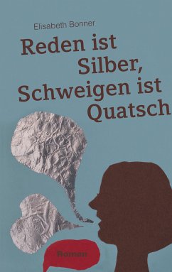 Reden ist Silber, Schweigen ist Quatsch (eBook, ePUB) - Bonner, Elisabeth