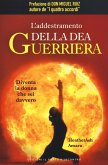 L' addestramento della dea guerriera. Diventa la donna che sei davvero