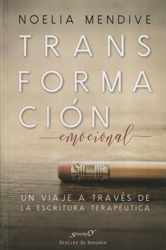 Transformación emocional : un viaje a través de la escritura terapéutica - Mendive, Noelia