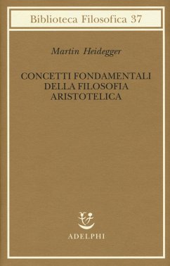 Concetti fondamentali della filosofia aristotelica - Heidegger, Martin Concetti fondamentali della filosofia aristotelica - Heidegger, Martin