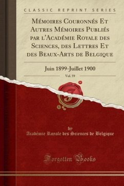 Mémoires Couronnés Et Autres Mémoires Publiés par l´Académie Royale des Sciences, des Lettres Et des Beaux-Arts de Belgique, Vol. 59