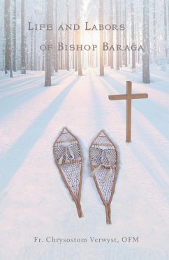 Life and Labors of Bishop Baraga - Verwyst OFM, Fr. Chrysostom