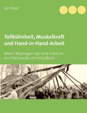 Tollkühnheit, Muskelkraft und Hand-in-Hand-Arbeit (eBook, ePUB)