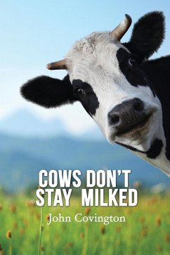 Cows Don't Stay Milked - Covington, John