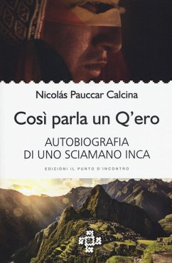 Così parla un Q'ero. Autobiografia di uno sciamano inca - Pauccar Calcina, Nicolás