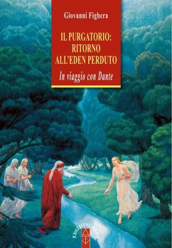 Il Purgatorio: ritorno all'Eden perduto. In viaggio con Dante - Fighera, Giovanni