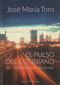 El pulso del cotidiano : ser, hacerse, vivir, realizarse - Toro Alés, José María