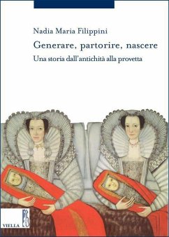 Generare, Partorire, Nascere: Una Storia Dallantichita Alla Provetta (Storia Delle Donne E Di Genere, Band 7)