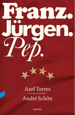 Franz. Jürgen. Pep. (eBook, ePUB) - Torres Xirau, Axel; Schön, André; Valverde Peral, Guillermo