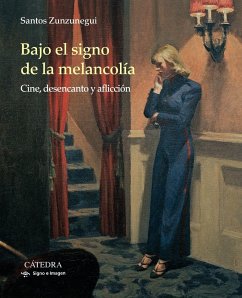 Bajo el signo de la melancolía : cine, desencanto y aflicción - Zunzunegui, Santos