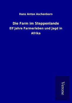 Die Farm im Steppenlande - Aschenborn, Hans Anton