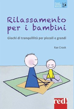 Rilassamento per i bambini. Giochi di tranquillità per piccoli e grandi - Crook, Rae Rilassamento per i bambini. Giochi di tranquillità per piccoli e grandi - Crook, Rae